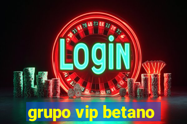 grupo vip betano